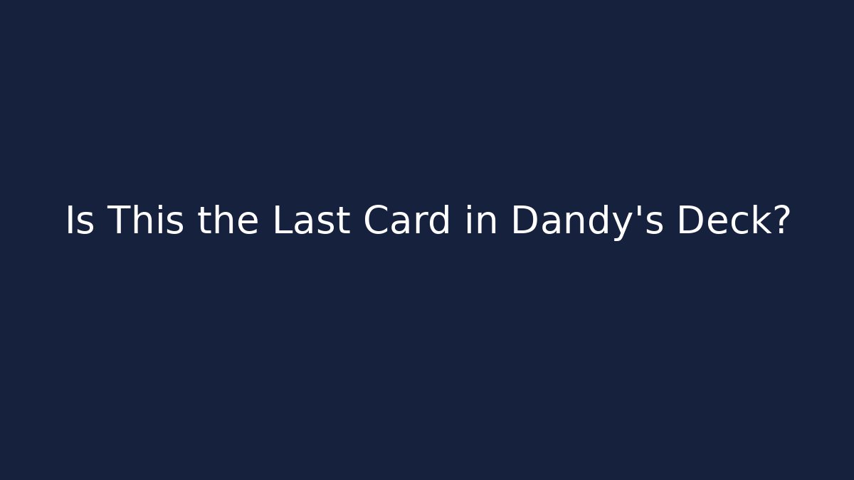 Is This the Last Card in Dandy's Deck? - Critter Realm