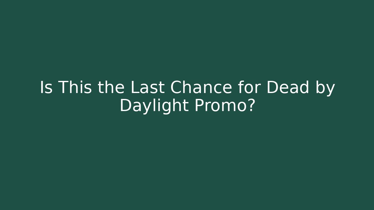 Is This the Last Chance for Dead by Daylight Promo?