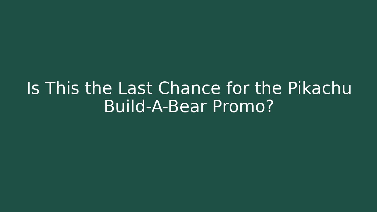 Is This the Last Chance for the Pikachu Build-A-Bear Promo?