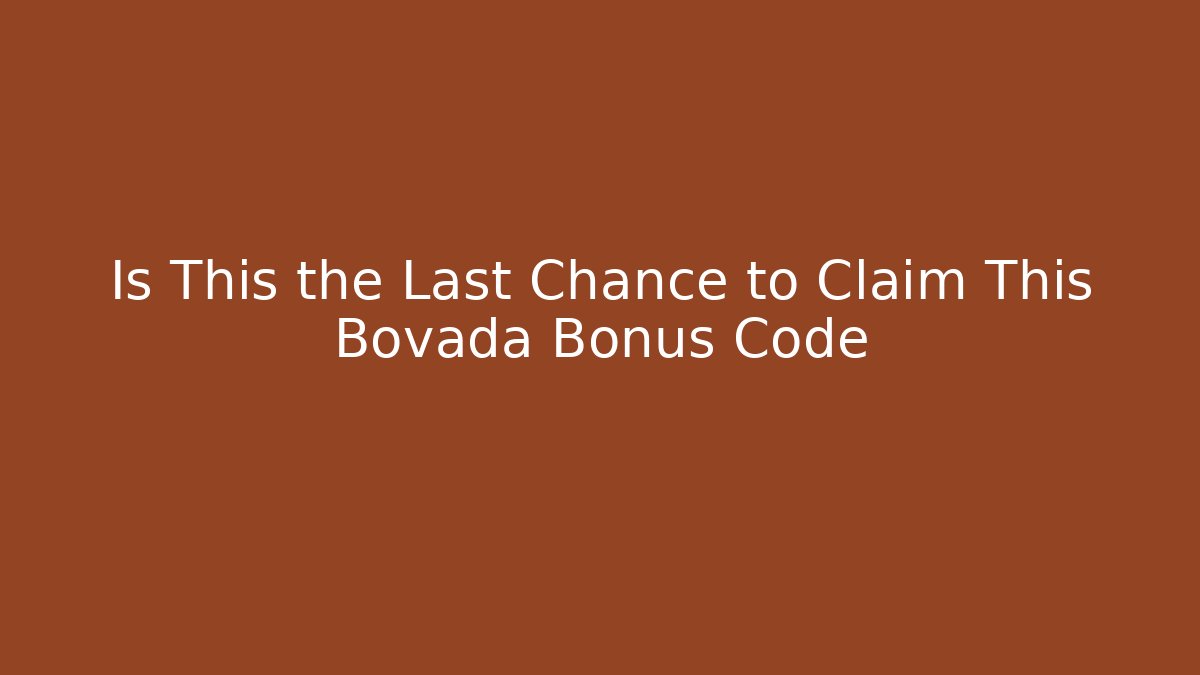 Is This the Last Chance to Claim This Bovada Bonus Code