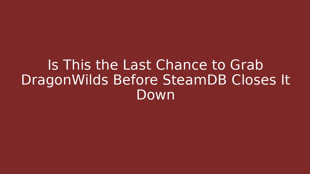 Is This the Last Chance to Grab DragonWilds Before SteamDB Closes It Down
