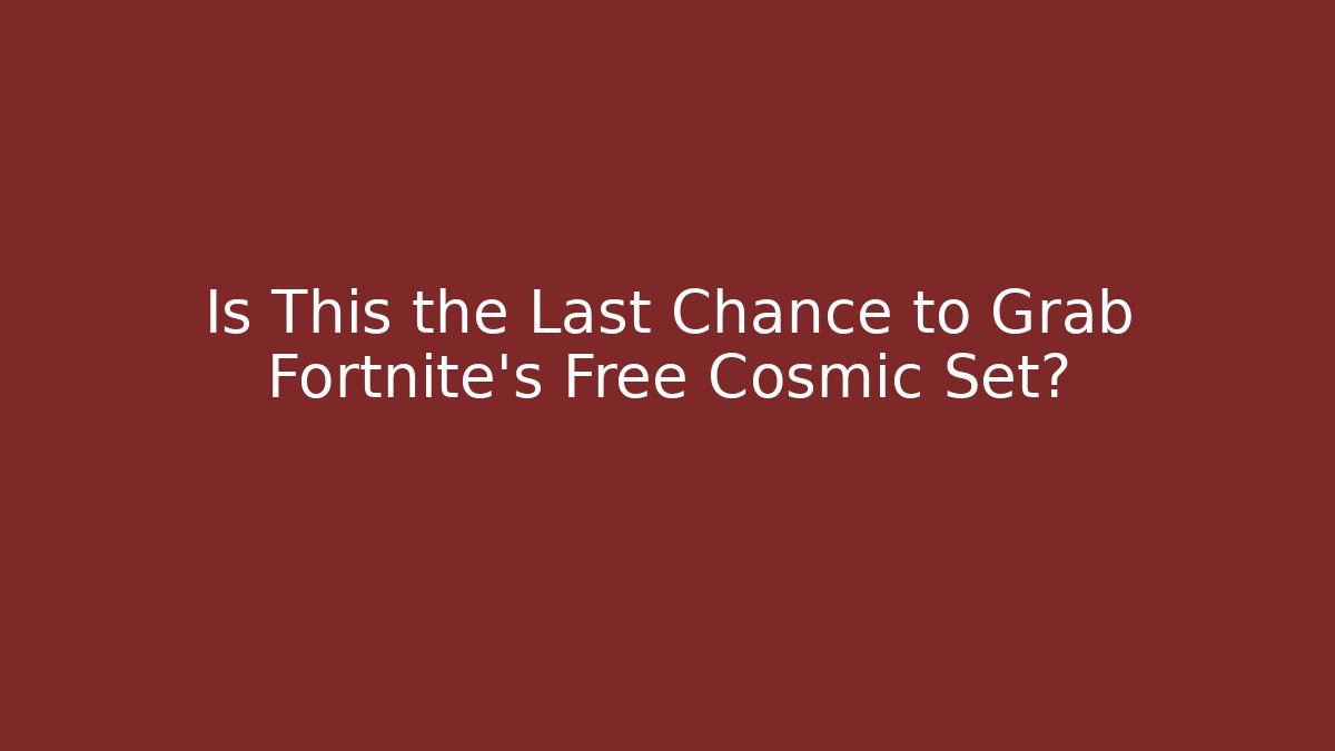 Is This the Last Chance to Grab Fortnite's Free Cosmic Set?