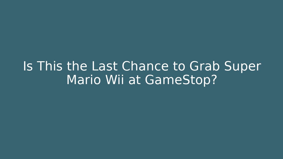 Is This the Last Chance to Grab Super Mario Wii at GameStop?