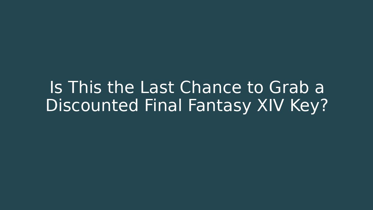 Is This the Last Chance to Grab a Discounted Final Fantasy XIV Key?