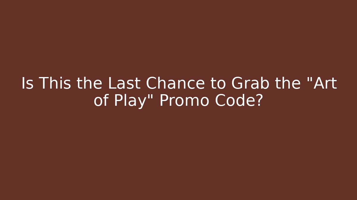 Is This the Last Chance to Grab the "Art of Play" Promo Code? - Critter Realm