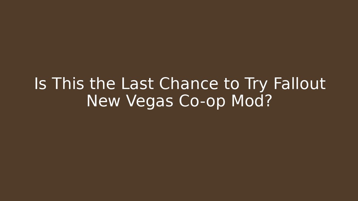 Is This the Last Chance to Try Fallout New Vegas Co-op Mod?