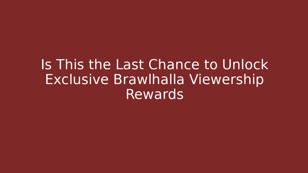 Is This the Last Chance to Unlock Exclusive Brawlhalla Viewership Rewards