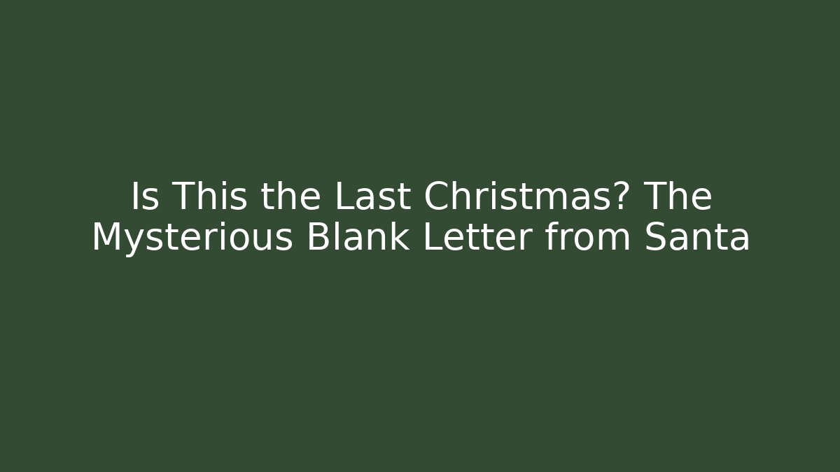 Is This the Last Christmas? The Mysterious Blank Letter from Santa