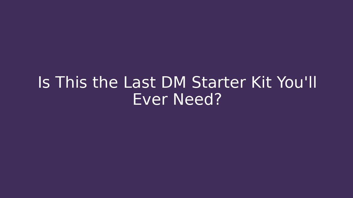 Is This the Last DM Starter Kit You'll Ever Need?