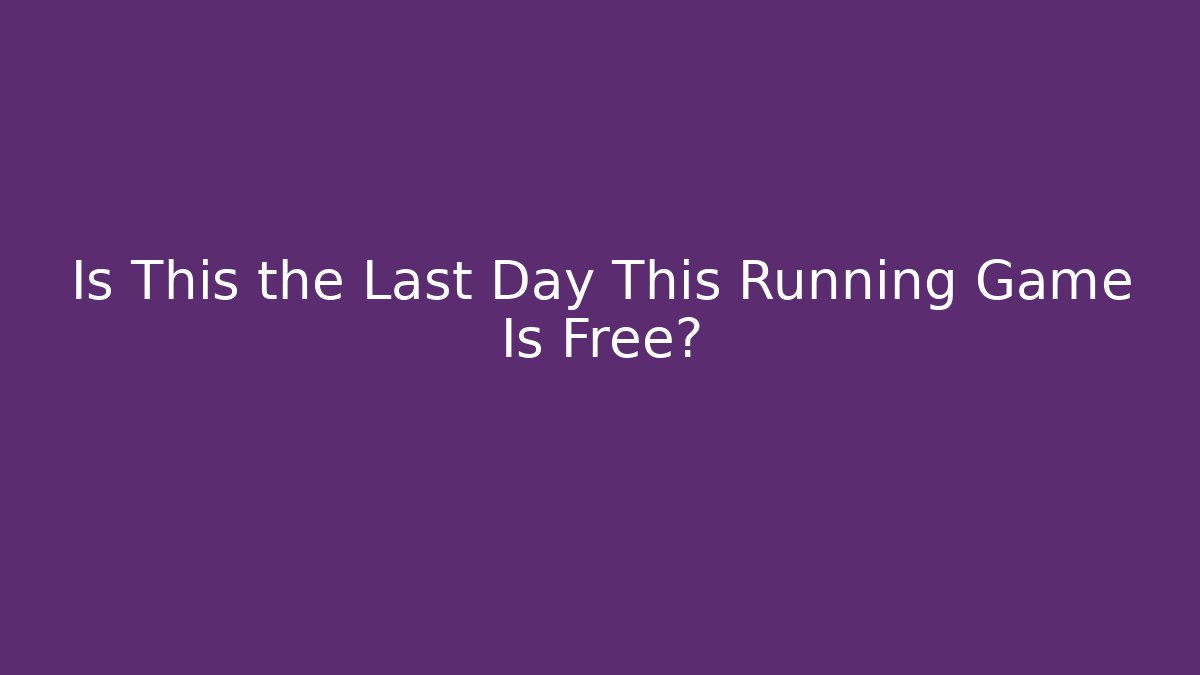 Is This the Last Day This Running Game Is Free? - Critter Realm