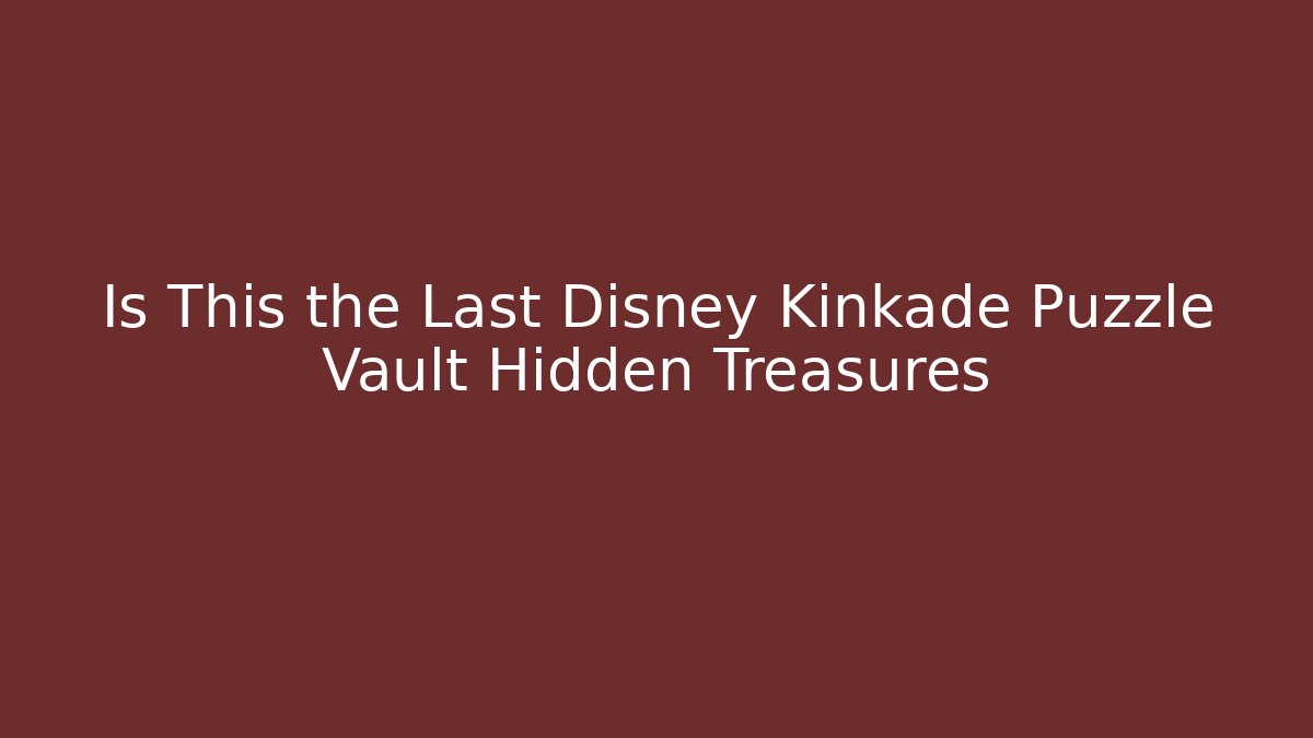 Is This the Last Disney Kinkade Puzzle Vault Hidden Treasures - Critter Realm