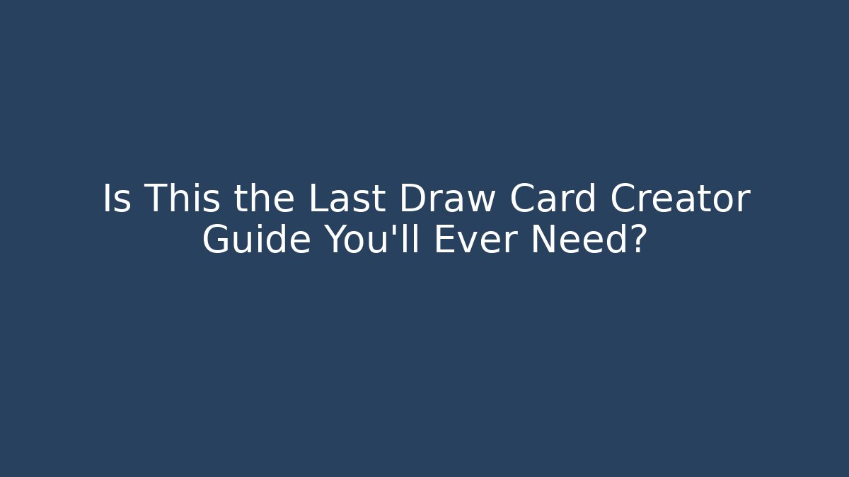 Is This the Last Draw Card Creator Guide You'll Ever Need? - Critter Realm