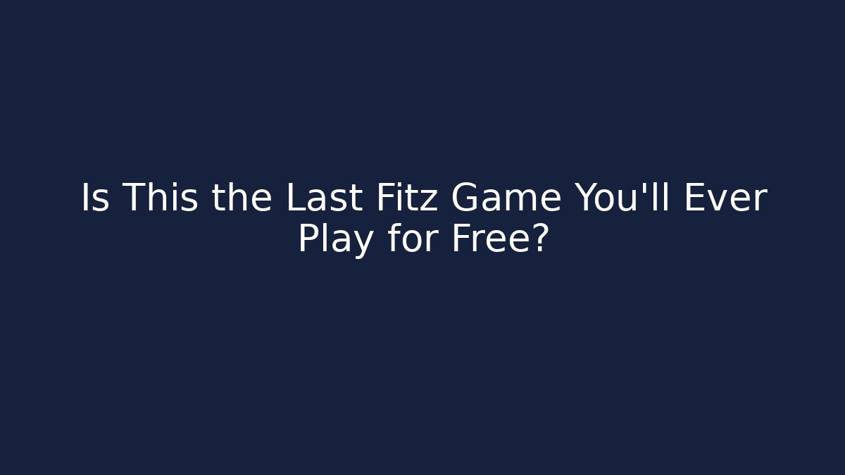 Is This the Last Fitz Game You'll Ever Play for Free? - Critter Realm