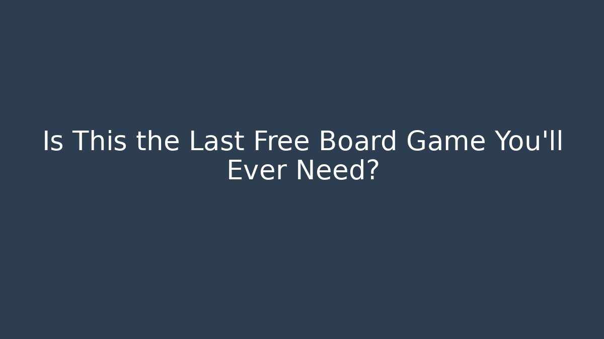 Is This the Last Free Board Game You’ll Ever Need?