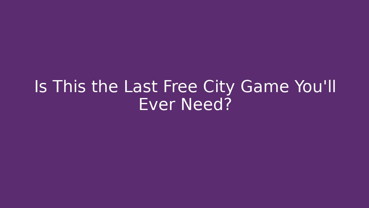 Is This the Last Free City Game You’ll Ever Need? - Critter Realm