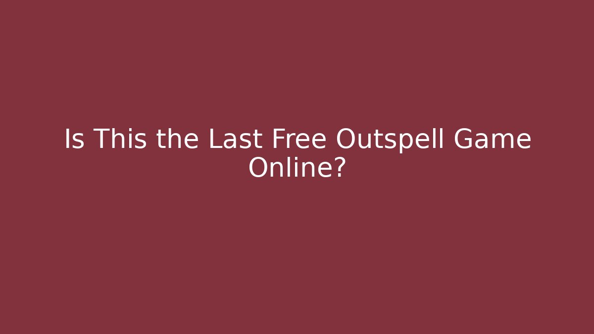 Is This the Last Free Outspell Game Online?