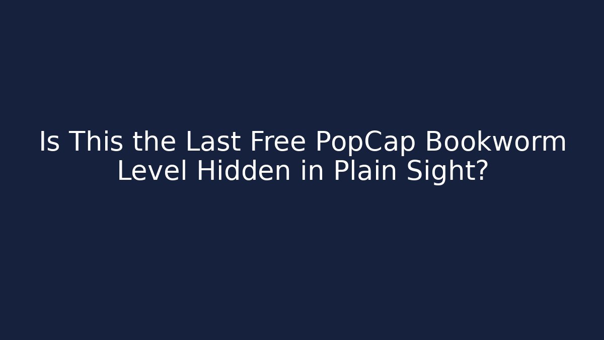 Is This the Last Free PopCap Bookworm Level Hidden in Plain Sight?
