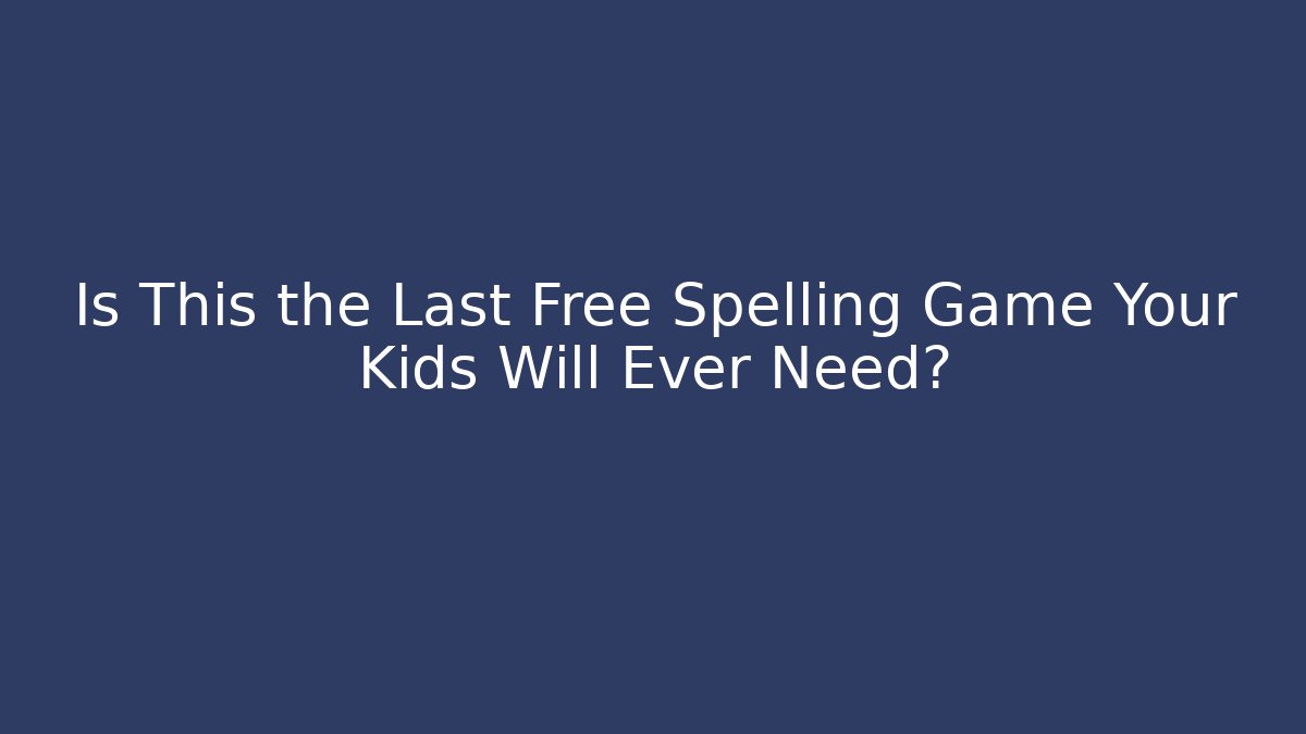 Is This the Last Free Spelling Game Your Kids Will Ever Need? - Critter Realm