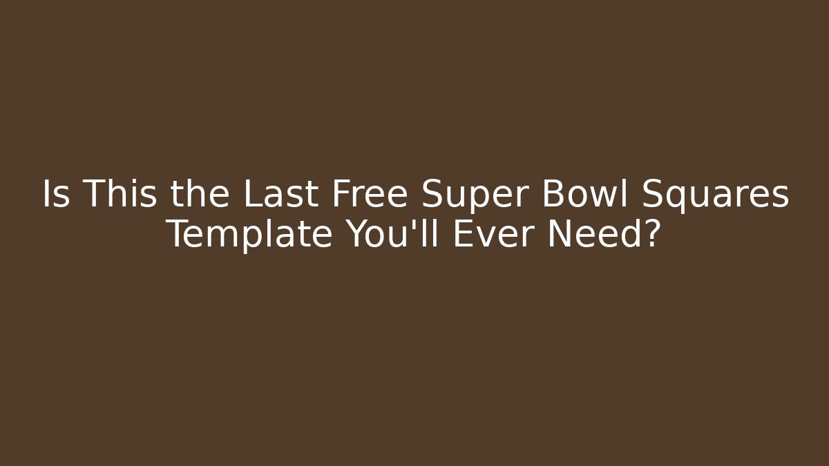 Is This the Last Free Super Bowl Squares Template You'll Ever Need? - Critter Realm