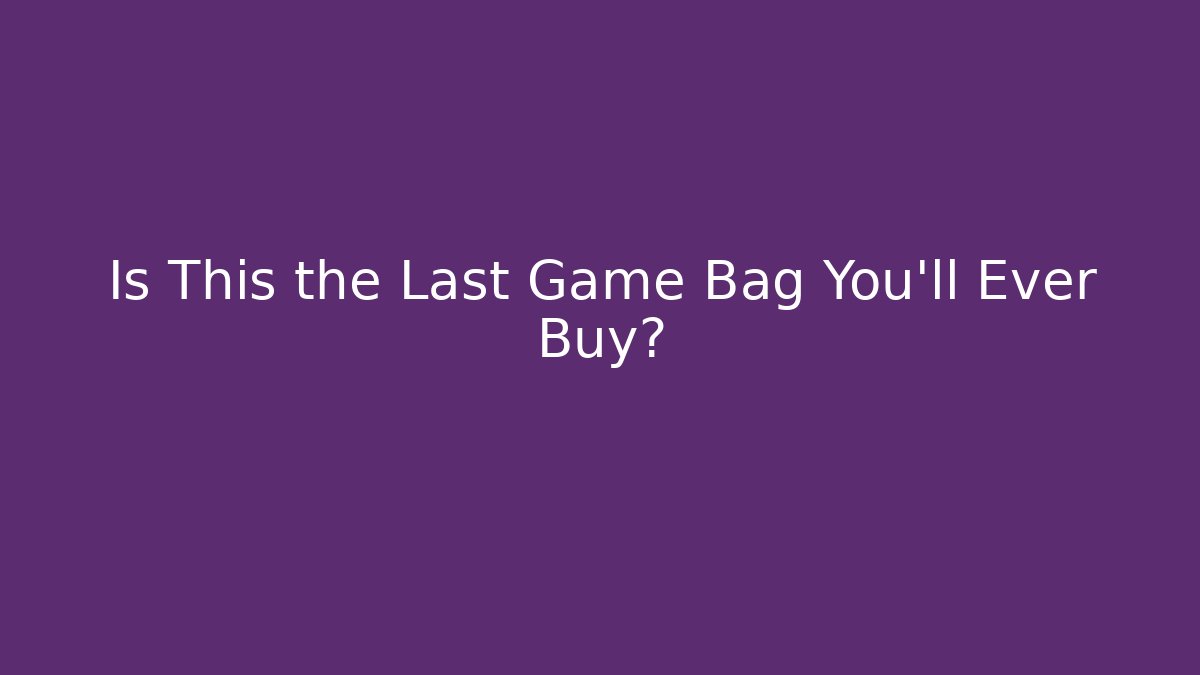 Is This the Last Game Bag You’ll Ever Buy?