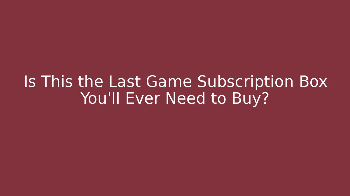 Is This the Last Game Subscription Box You'll Ever Need to Buy? - Critter Realm