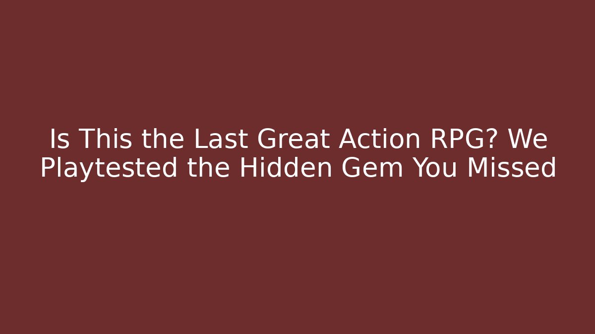 Is This the Last Great Action RPG? We Playtested the Hidden Gem You Missed