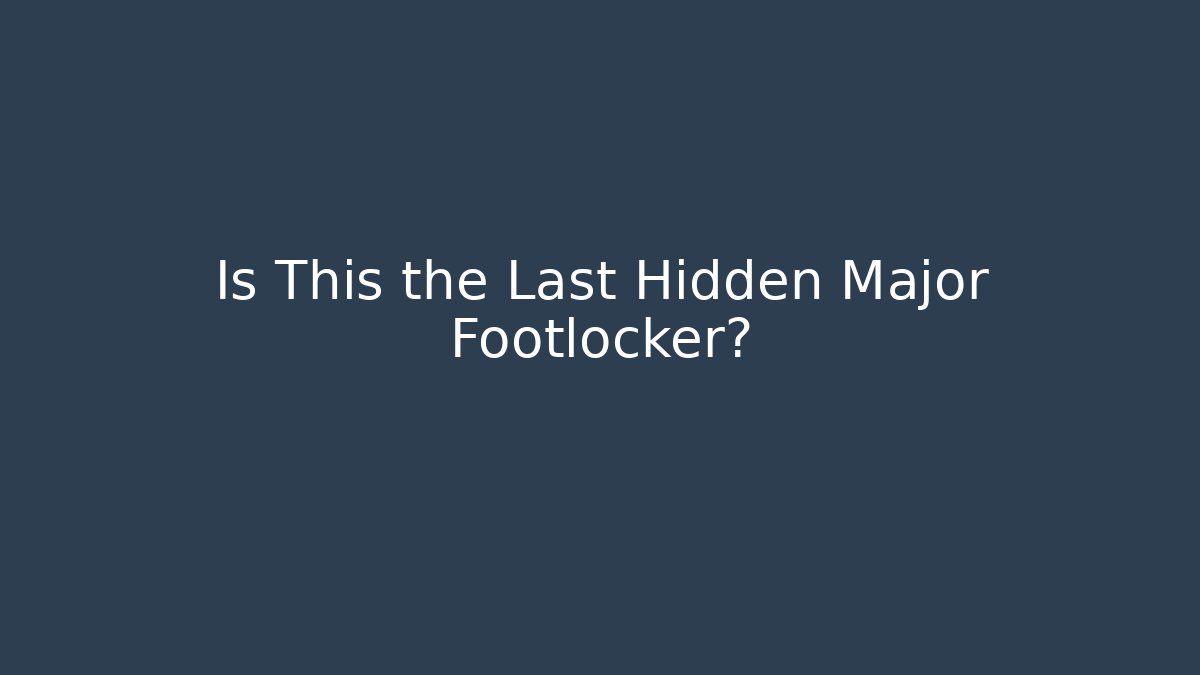 Is This the Last Hidden Major Footlocker?