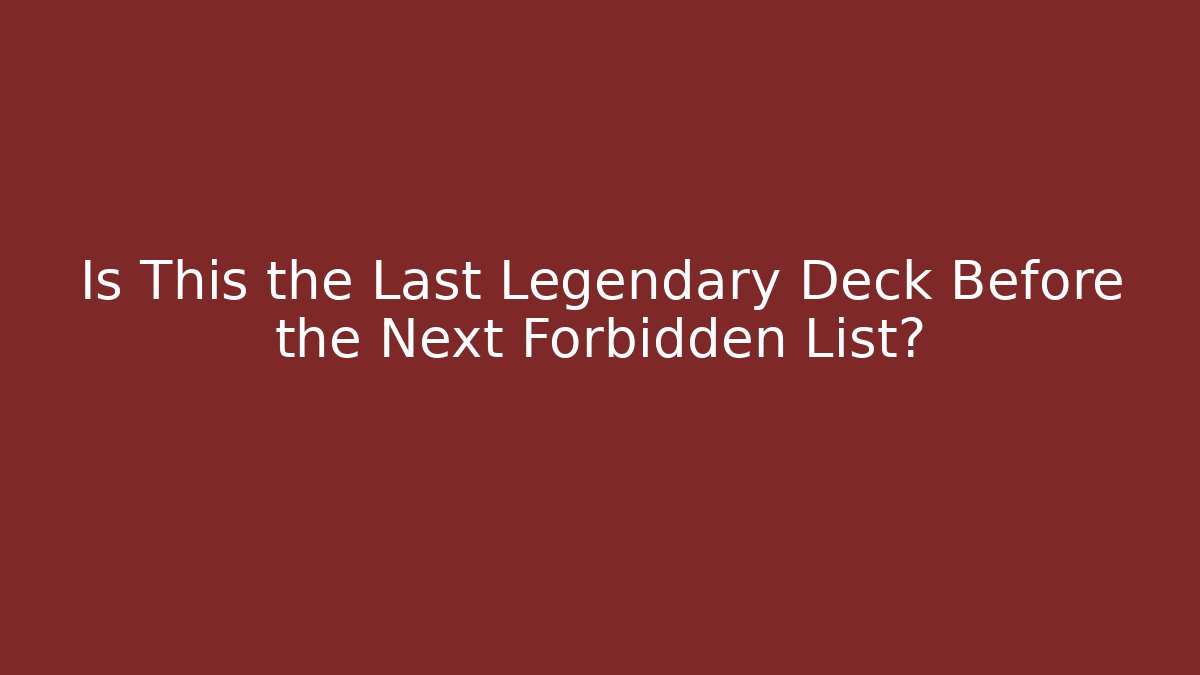 Is This the Last Legendary Deck Before the Next Forbidden List? - Critter Realm