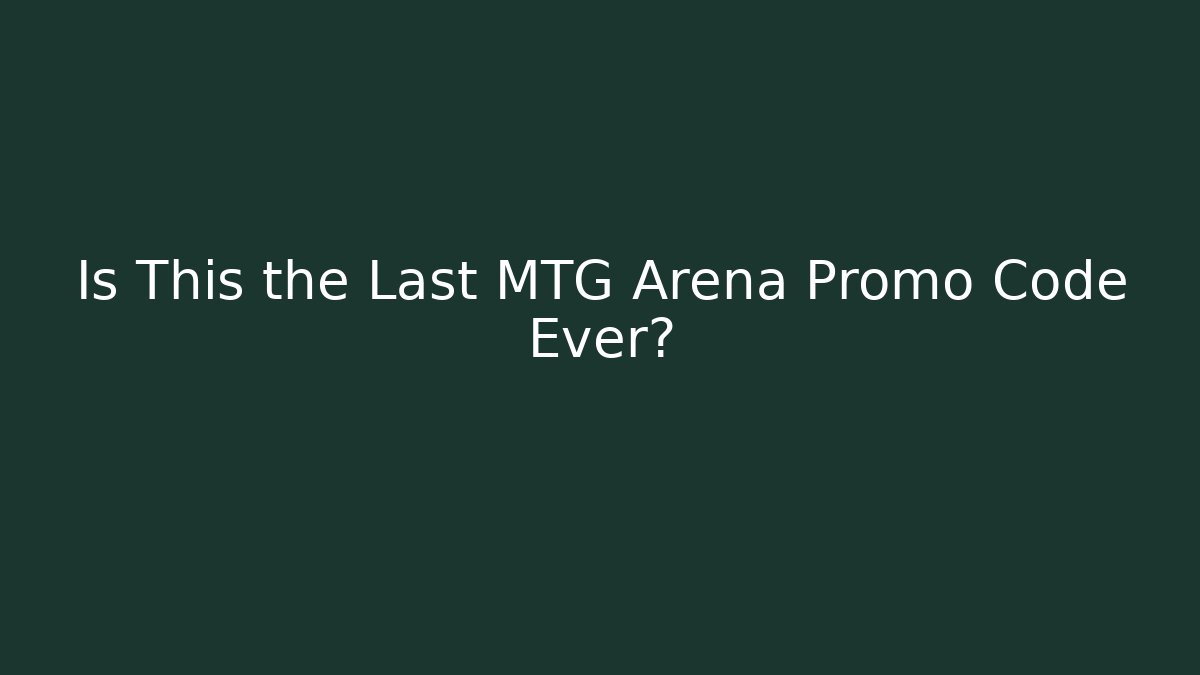 Is This the Last MTG Arena Promo Code Ever?