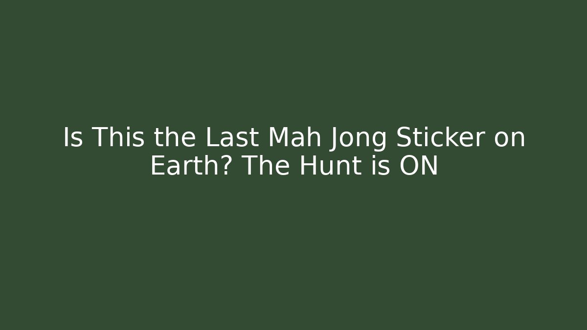 Is This the Last Mah Jong Sticker on Earth? The Hunt is ON