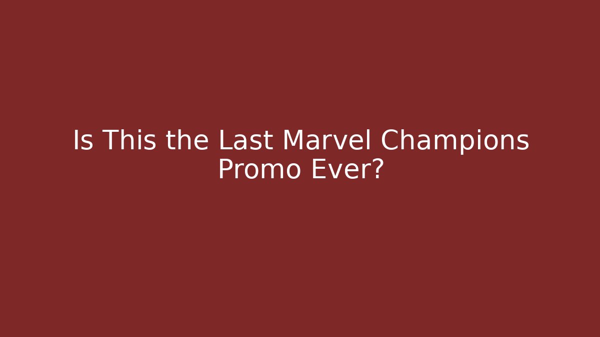 Is This the Last Marvel Champions Promo Ever?