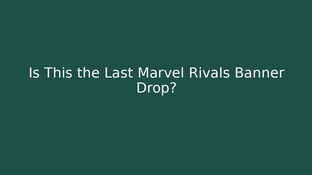 Is This the Last Marvel Rivals Banner Drop? - Critter Realm