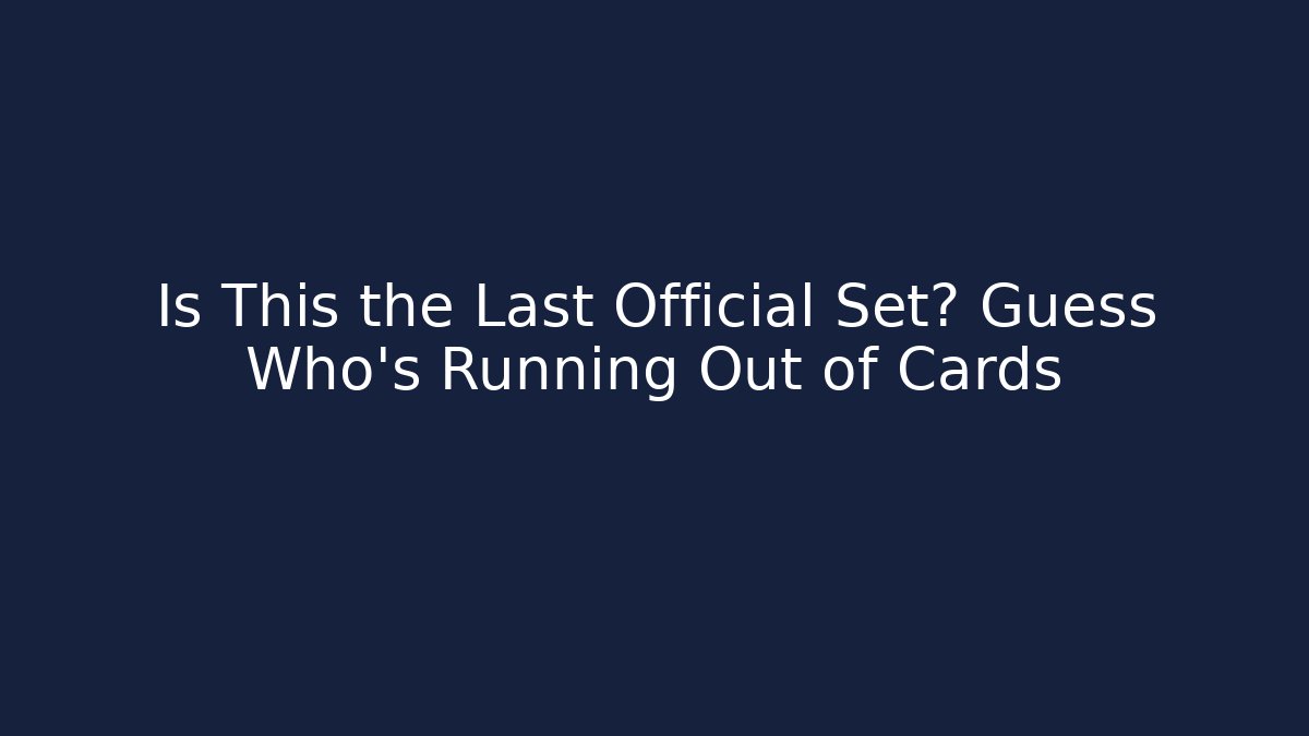 Is This the Last Official Set? Guess Who's Running Out of Cards