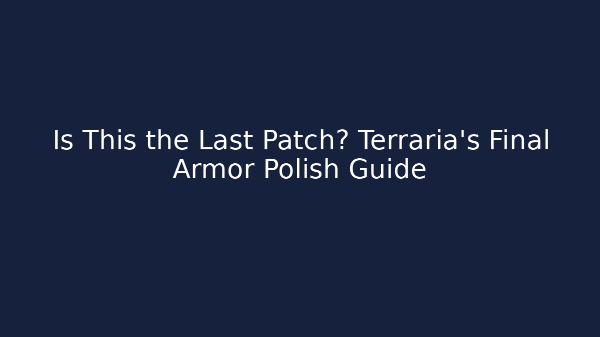 Is This the Last Patch? Terraria's Final Armor Polish Guide