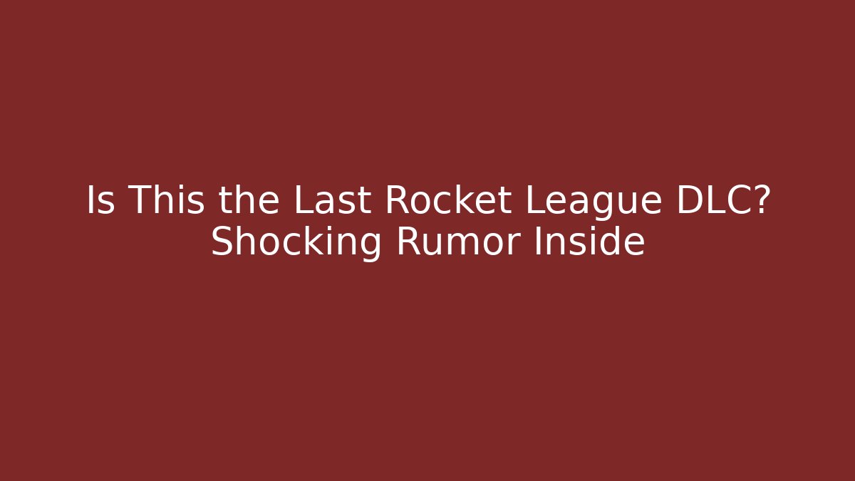 Is This the Last Rocket League DLC? Shocking Rumor Inside
