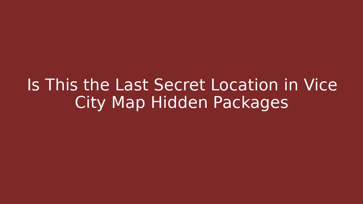 Is This the Last Secret Location in Vice City Map Hidden Packages
