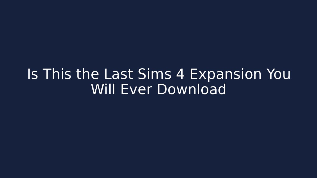 Is This the Last Sims 4 Expansion You Will Ever Download