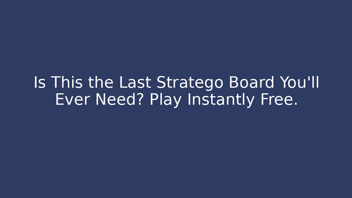 Is This the Last Stratego Board You’ll Ever Need? Play Instantly Free.