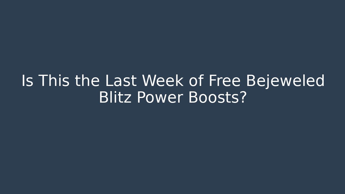 Is This the Last Week of Free Bejeweled Blitz Power Boosts?