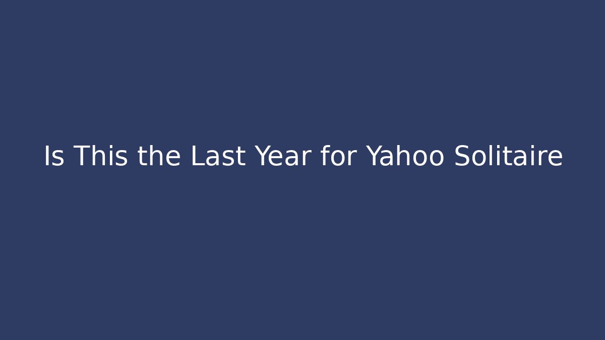 Is This the Last Year for Yahoo Solitaire