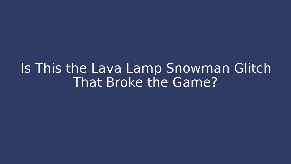 Is This the Lava Lamp Snowman Glitch That Broke the Game? - Critter Realm