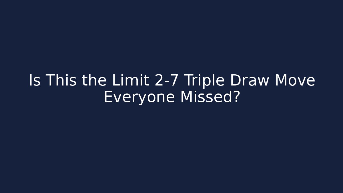 Is This the Limit 2-7 Triple Draw Move Everyone Missed?
