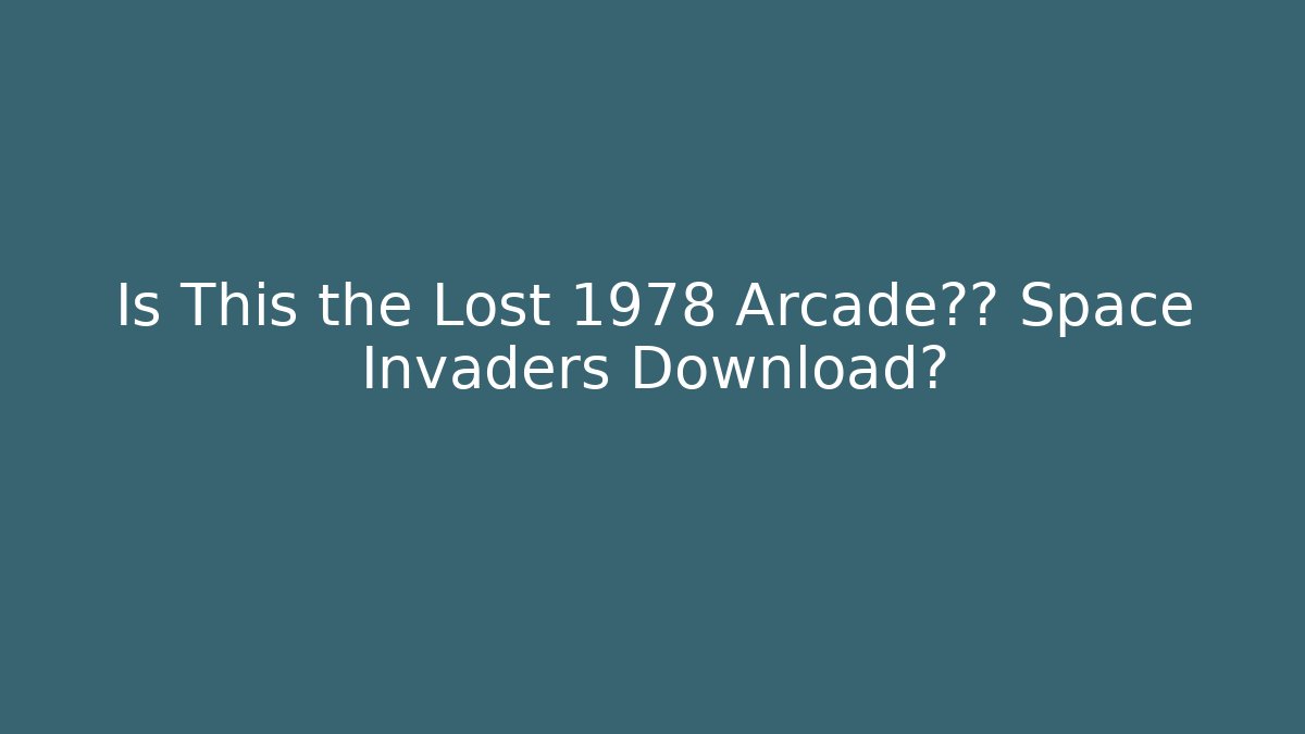 Is This the Lost 1978 Arcade原版 Space Invaders Download?