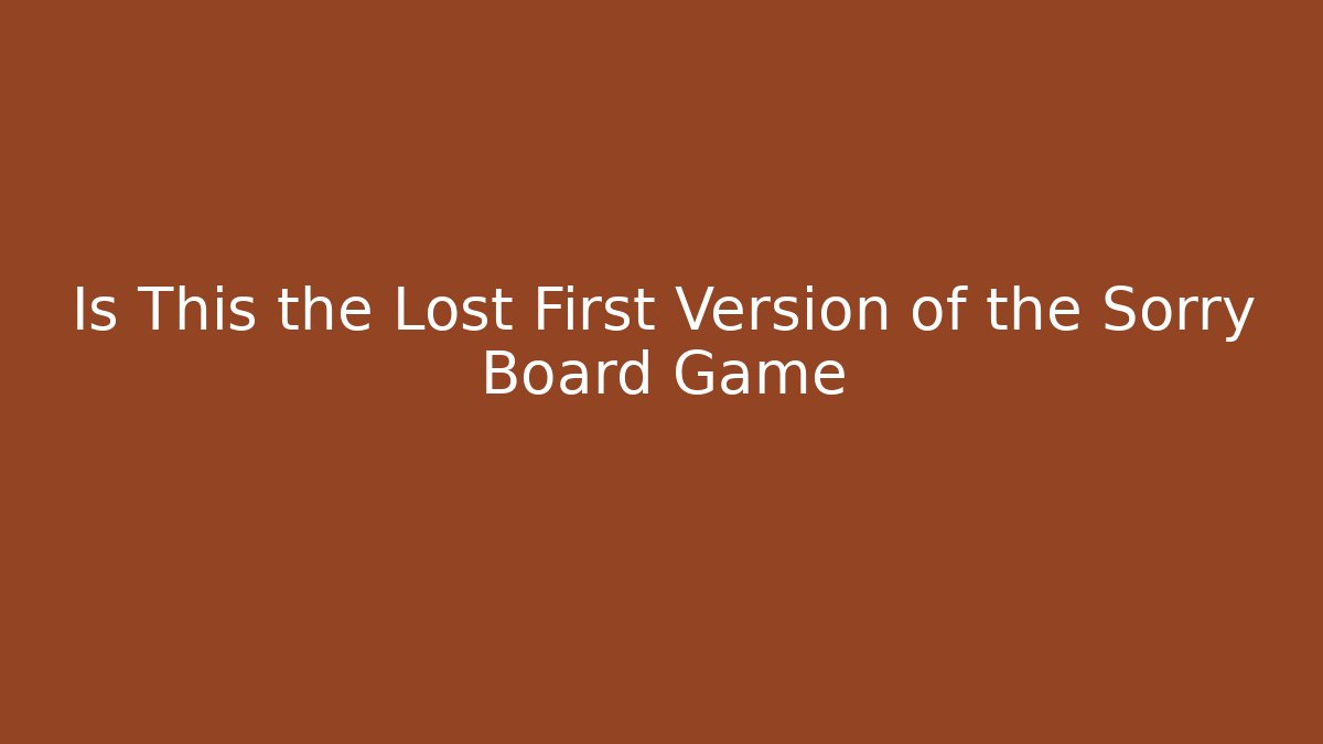Is This the Lost First Version of the Sorry Board Game