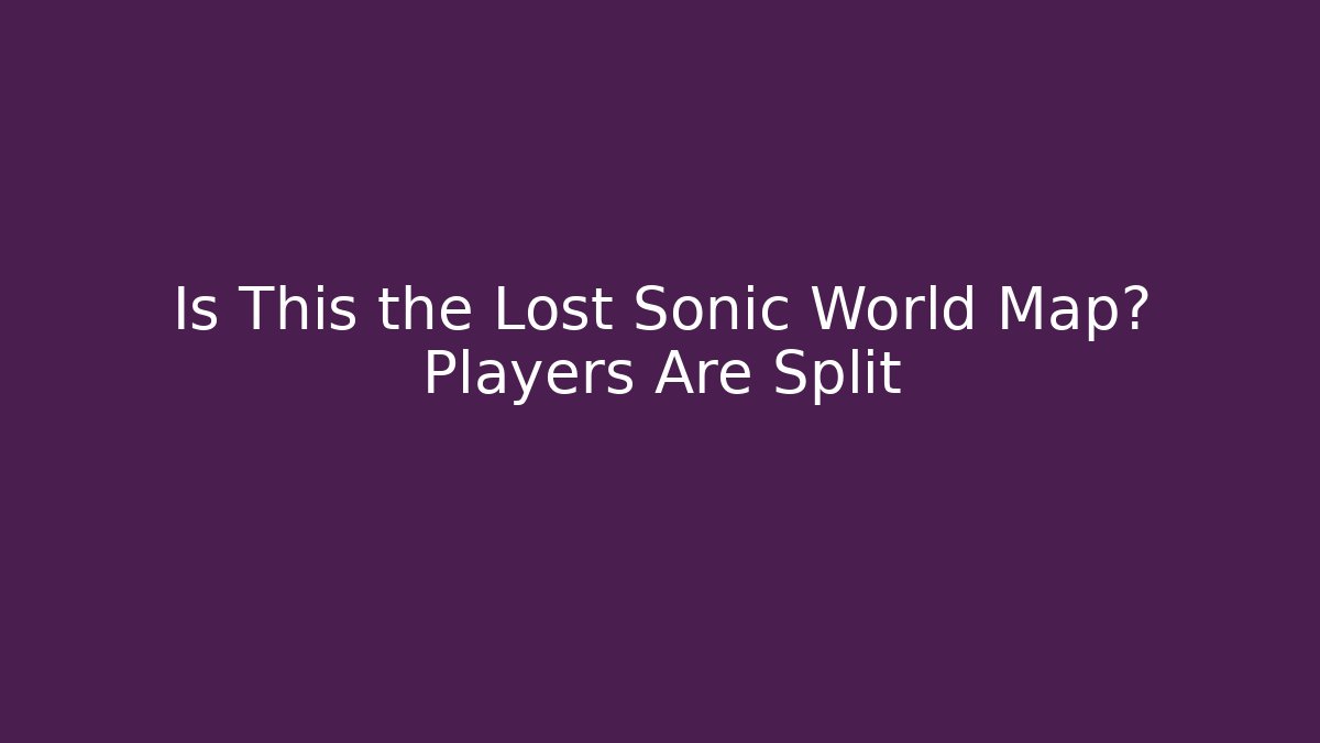 Is This the Lost Sonic World Map? Players Are Split