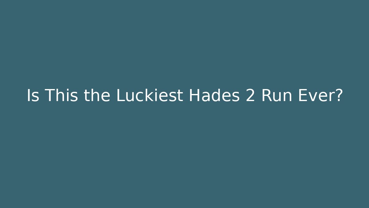 Is This the Luckiest Hades 2 Run Ever?