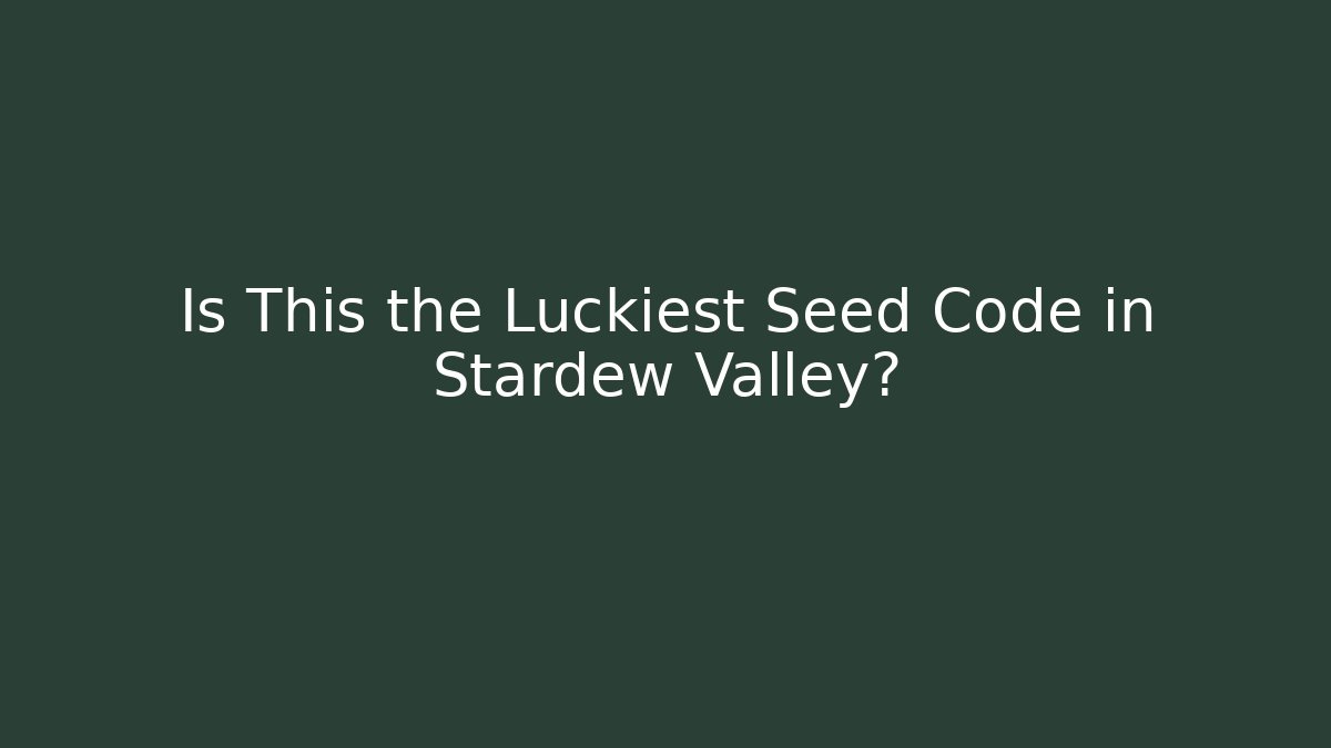 Is This the Luckiest Seed Code in Stardew Valley? - Critter Realm