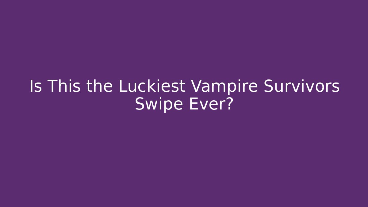 Is This the Luckiest Vampire Survivors Swipe Ever? - Critter Realm