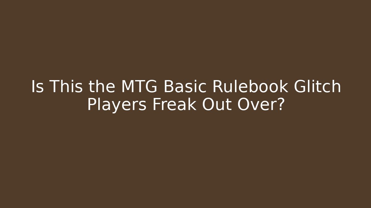 Is This the MTG Basic Rulebook Glitch Players Freak Out Over?
