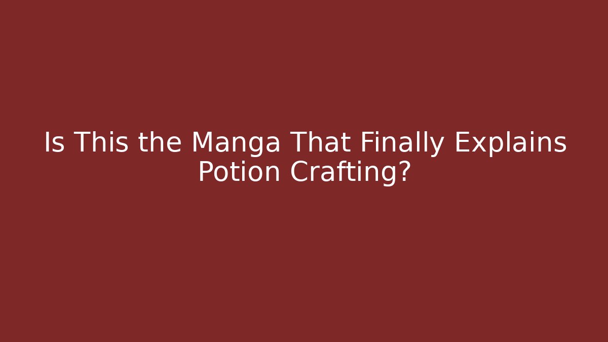 Is This the Manga That Finally Explains Potion Crafting?